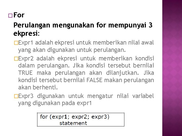 � For Perulangan mengunakan for mempunyai 3 ekpresi: �Expr 1 adalah ekpresi untuk memberikan