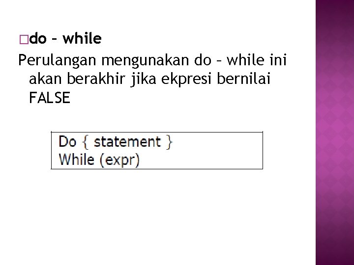 �do – while Perulangan mengunakan do – while ini akan berakhir jika ekpresi bernilai