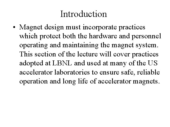 Introduction • Magnet design must incorporate practices which protect both the hardware and personnel