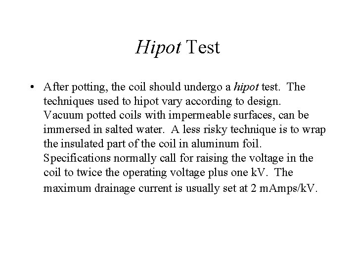 Hipot Test • After potting, the coil should undergo a hipot test. The techniques