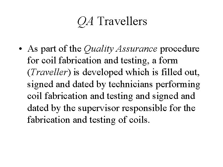 QA Travellers • As part of the Quality Assurance procedure for coil fabrication and