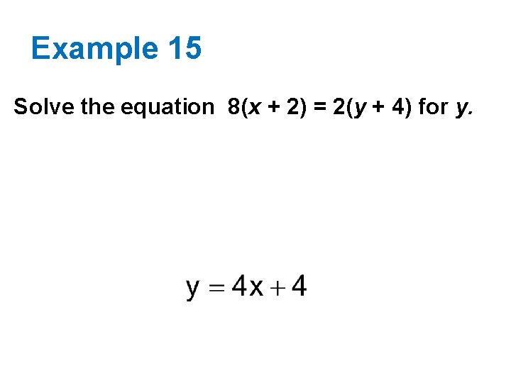 Example 15 Solve the equation 8(x + 2) = 2(y + 4) for y.