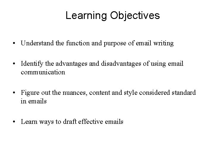 Learning Objectives • Understand the function and purpose of email writing • Identify the