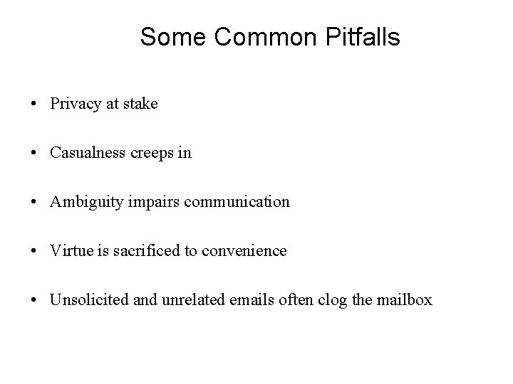 Some Common Pitfalls • Privacy at stake • Casualness creeps in • Ambiguity impairs