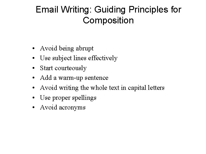 Email Writing: Guiding Principles for Composition • • Avoid being abrupt Use subject lines