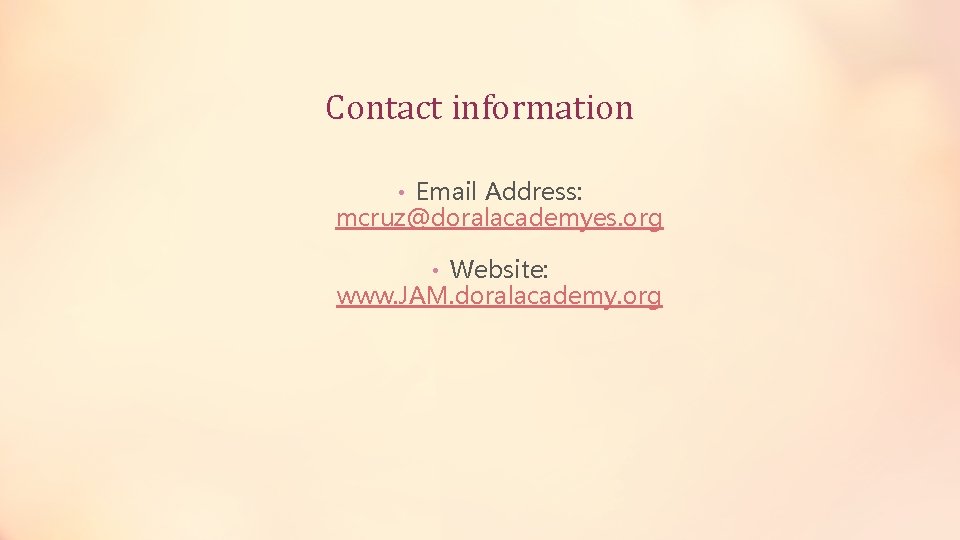 Contact information • Email Address: mcruz@doralacademyes. org • Website: www. JAM. doralacademy. org 