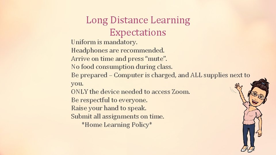 Long Distance Learning Expectations Uniform is mandatory. Headphones are recommended. Arrive on time and