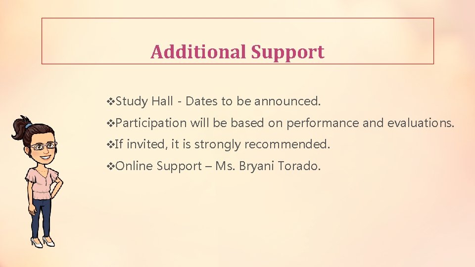 Additional Support v. Study Hall - Dates to be announced. v. Participation will be