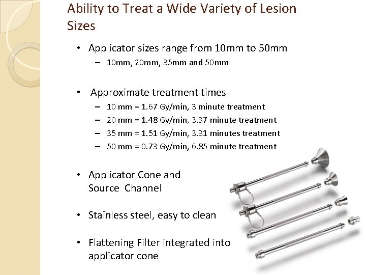 Ability to Treat a Wide Variety of Lesion Sizes • Applicator sizes range from