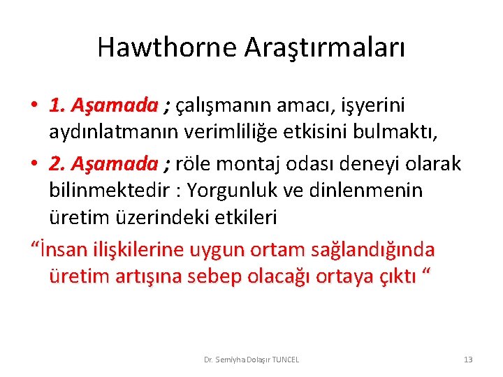 Hawthorne Araştırmaları • 1. Aşamada ; çalışmanın amacı, işyerini aydınlatmanın verimliliğe etkisini bulmaktı, •