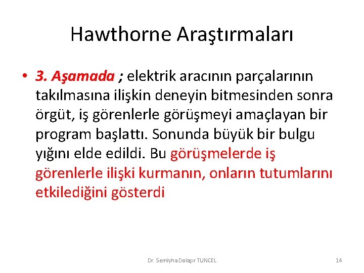 Hawthorne Araştırmaları • 3. Aşamada ; elektrik aracının parçalarının takılmasına ilişkin deneyin bitmesinden sonra