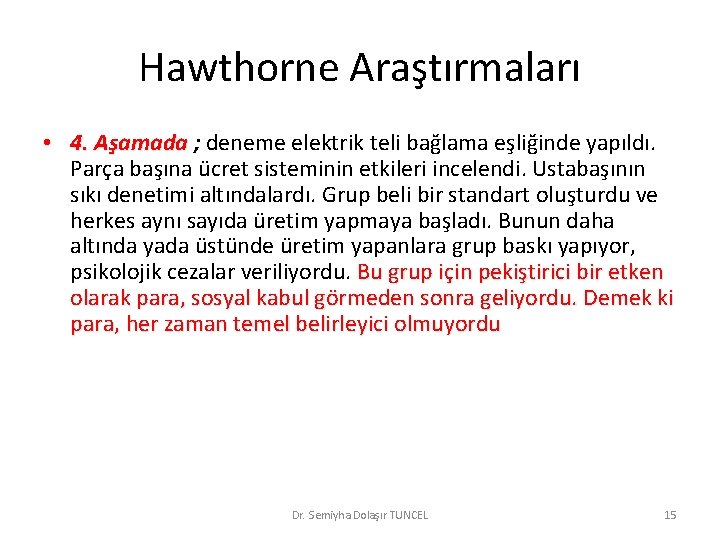 Hawthorne Araştırmaları • 4. Aşamada ; deneme elektrik teli bağlama eşliğinde yapıldı. Parça başına