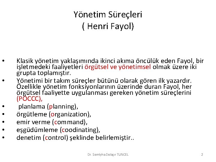 Yönetim Süreçleri ( Henri Fayol) • • Klasik yönetim yaklaşımında ikinci akıma öncülük eden