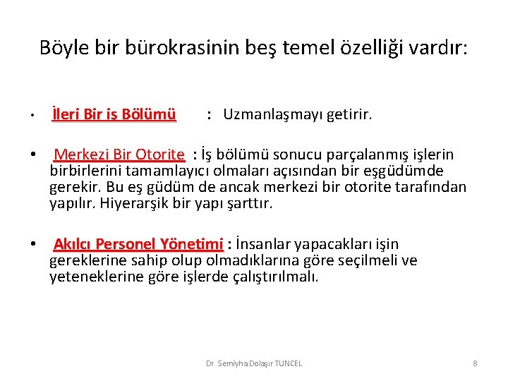 Böyle bir bürokrasinin beş temel özelliği vardır: • İleri Bir iş Bölümü : Uzmanlaşmayı