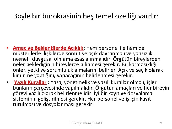 Böyle bir bürokrasinin beş temel özelliği vardır: • Amaç ve Beklentilerde Açıklık: Açıklık Hem