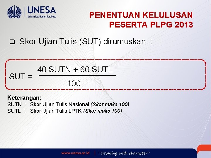 PENENTUAN KELULUSAN PESERTA PLPG 2013 q Skor Ujian Tulis (SUT) dirumuskan : SUT =