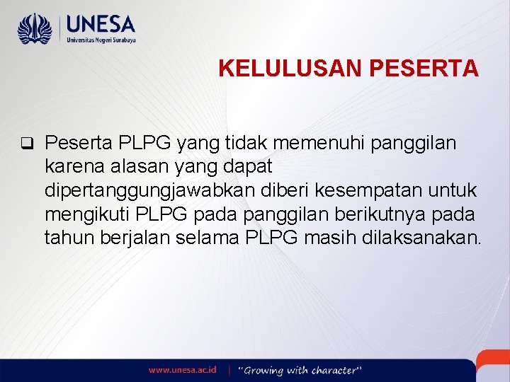 KELULUSAN PESERTA q Peserta PLPG yang tidak memenuhi panggilan karena alasan yang dapat dipertanggungjawabkan