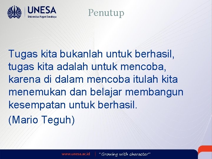 Penutup Tugas kita bukanlah untuk berhasil, tugas kita adalah untuk mencoba, karena di dalam