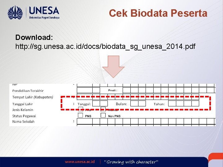 Cek Biodata Peserta Download: http: //sg. unesa. ac. id/docs/biodata_sg_unesa_2014. pdf 