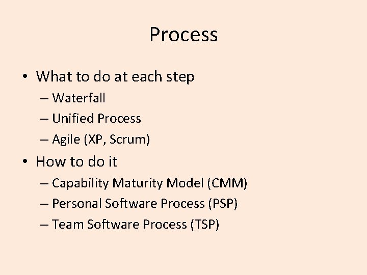 Process • What to do at each step – Waterfall – Unified Process –