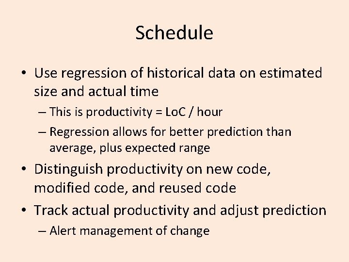 Schedule • Use regression of historical data on estimated size and actual time –