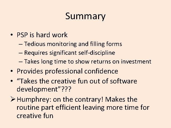 Summary • PSP is hard work – Tedious monitoring and filling forms – Requires