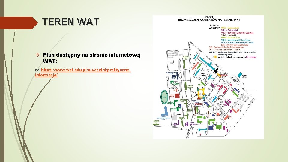 TEREN WAT Plan dostępny na stronie internetowej WAT: >> https: //www. wat. edu. pl/o-uczelni/praktyczneinformacje/