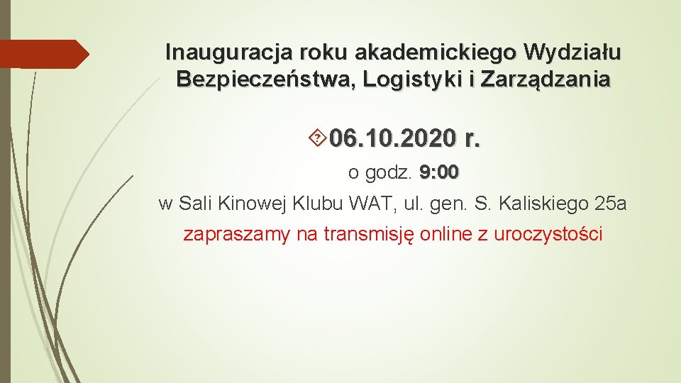 Inauguracja roku akademickiego Wydziału Bezpieczeństwa, Logistyki i Zarządzania 06. 10. 2020 r. o godz.