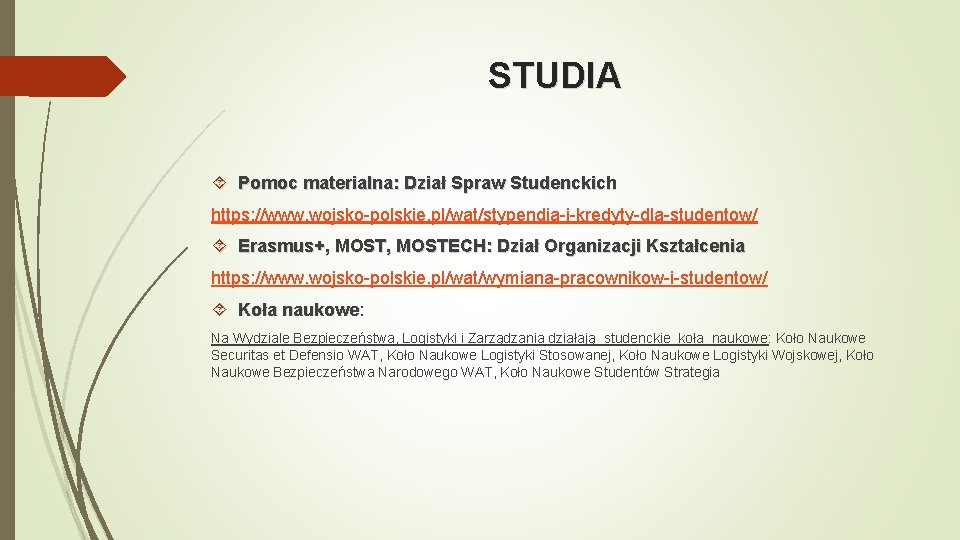 STUDIA Pomoc materialna: Dział Spraw Studenckich https: //www. wojsko-polskie. pl/wat/stypendia-i-kredyty-dla-studentow/ Erasmus+, MOSTECH: Dział Organizacji