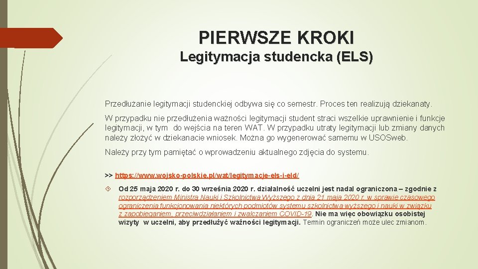 PIERWSZE KROKI Legitymacja studencka (ELS) Przedłużanie legitymacji studenckiej odbywa się co semestr. Proces ten