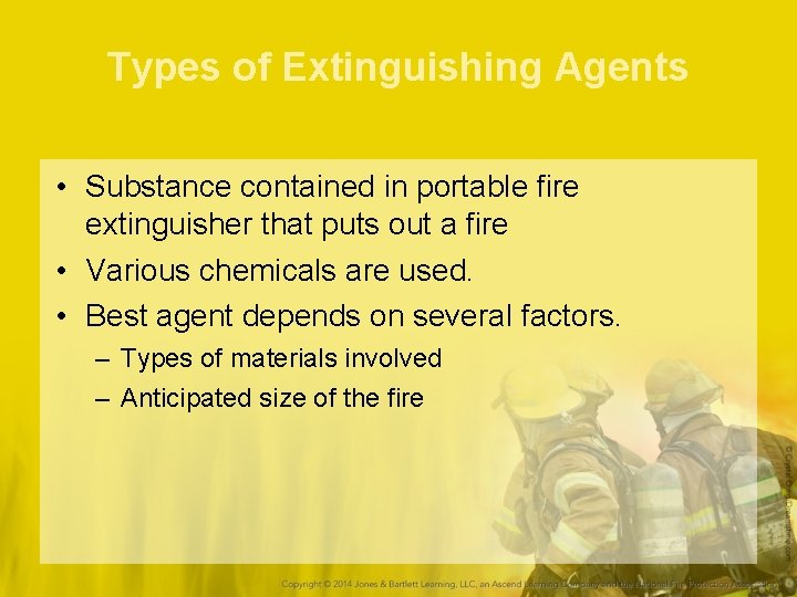 Types of Extinguishing Agents • Substance contained in portable fire extinguisher that puts out