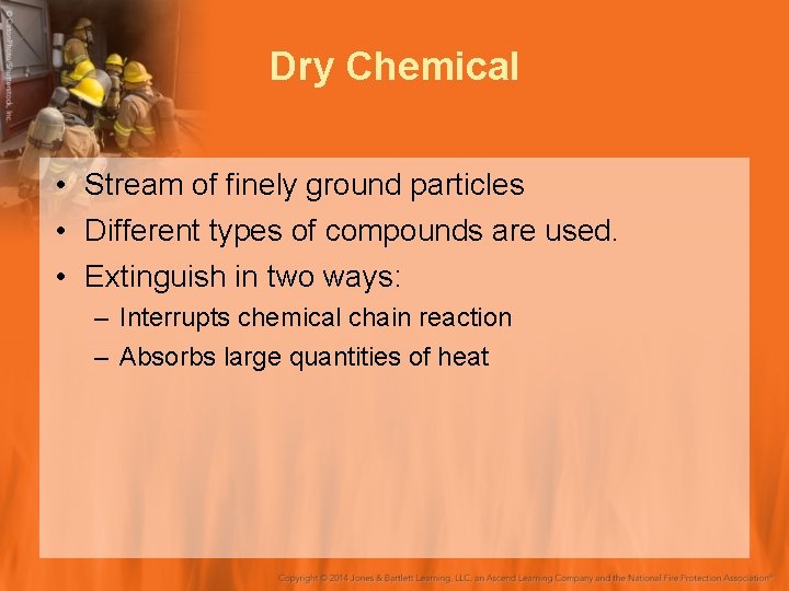 Dry Chemical • Stream of finely ground particles • Different types of compounds are
