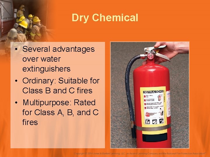 Dry Chemical • Several advantages over water extinguishers • Ordinary: Suitable for Class B