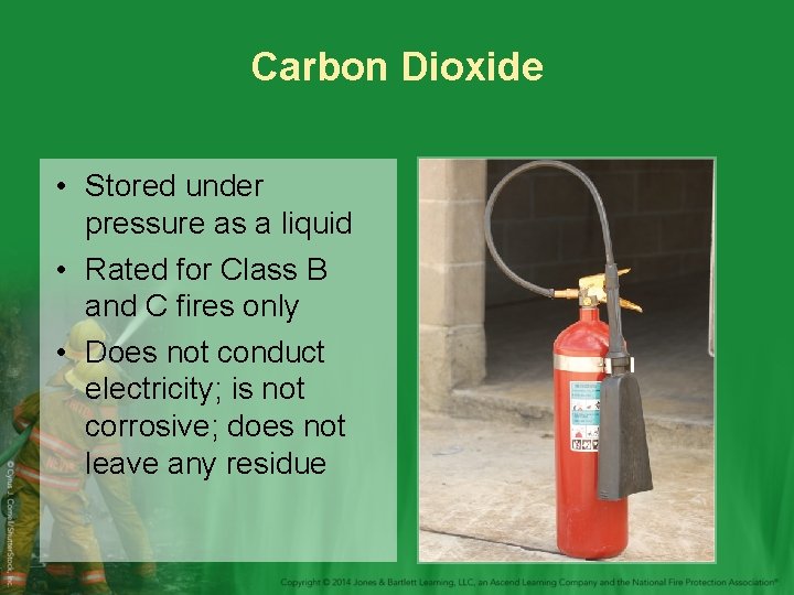 Carbon Dioxide • Stored under pressure as a liquid • Rated for Class B