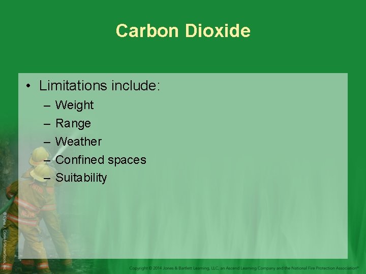 Carbon Dioxide • Limitations include: – – – Weight Range Weather Confined spaces Suitability