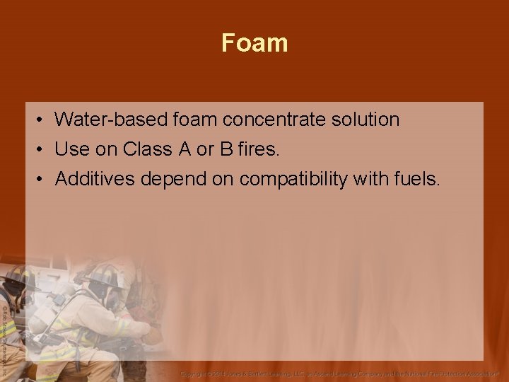 Foam • Water-based foam concentrate solution • Use on Class A or B fires.