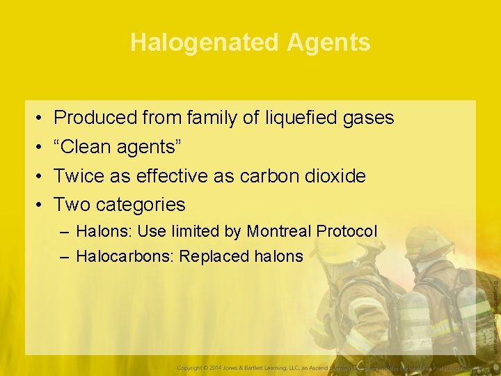 Halogenated Agents • • Produced from family of liquefied gases “Clean agents” Twice as