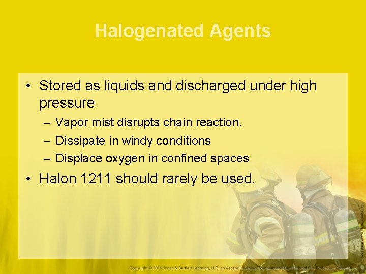 Halogenated Agents • Stored as liquids and discharged under high pressure – Vapor mist