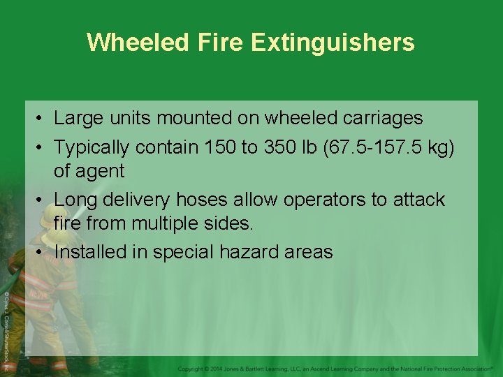 Wheeled Fire Extinguishers • Large units mounted on wheeled carriages • Typically contain 150
