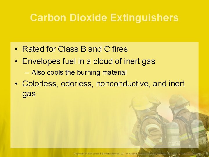 Carbon Dioxide Extinguishers • Rated for Class B and C fires • Envelopes fuel