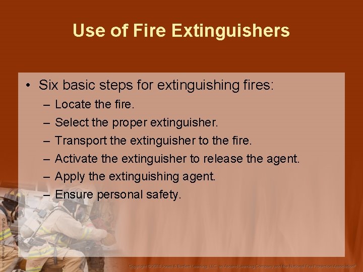 Use of Fire Extinguishers • Six basic steps for extinguishing fires: – – –