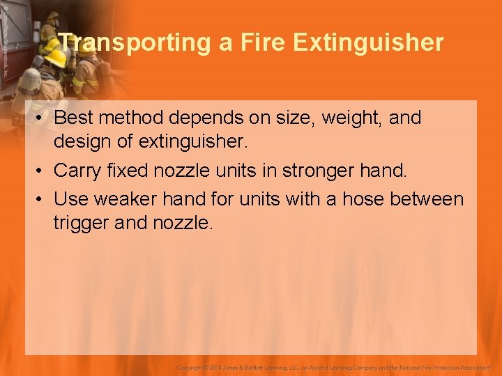 Transporting a Fire Extinguisher • Best method depends on size, weight, and design of