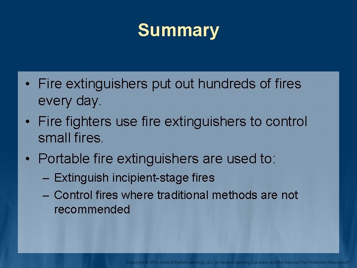 Summary • Fire extinguishers put out hundreds of fires every day. • Fire fighters