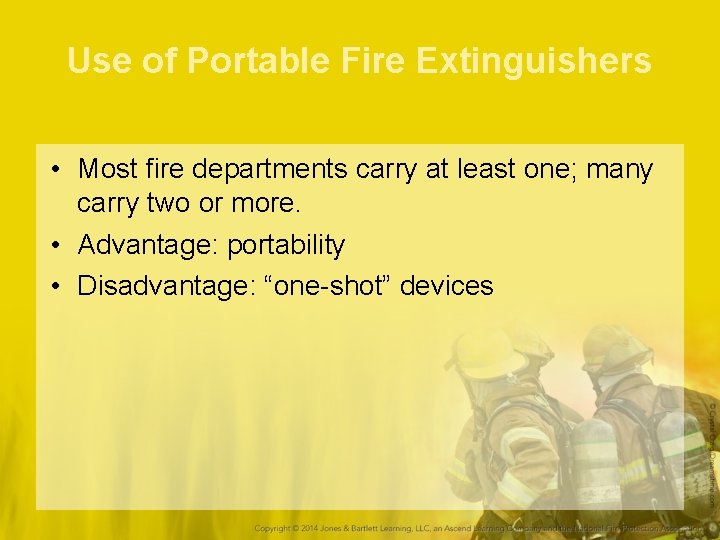 Use of Portable Fire Extinguishers • Most fire departments carry at least one; many