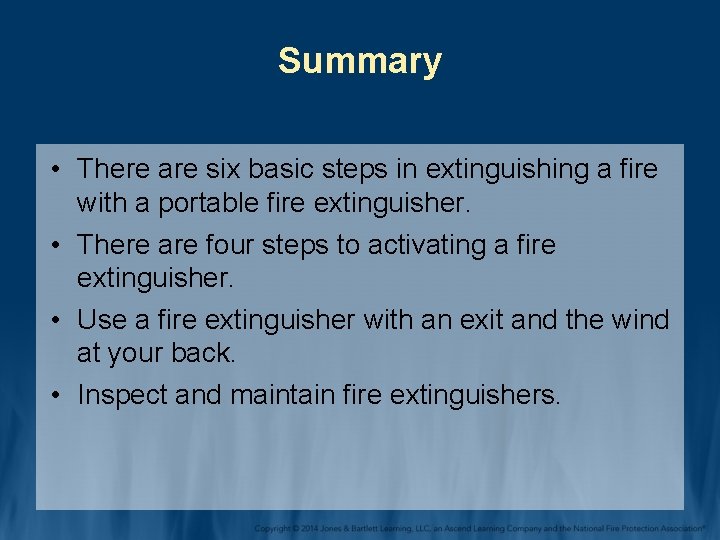 Summary • There are six basic steps in extinguishing a fire with a portable