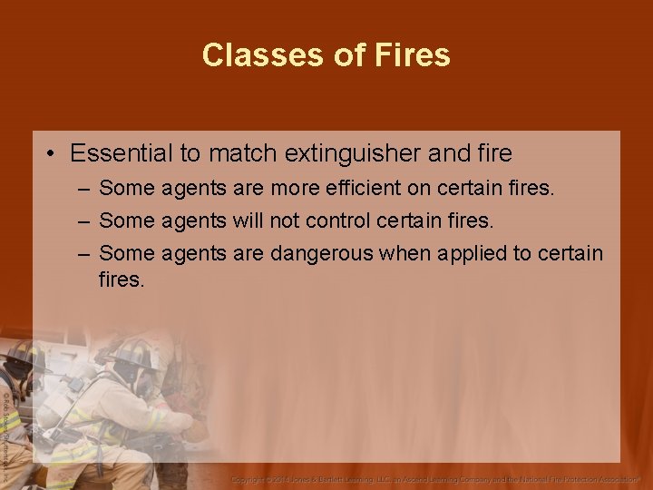 Classes of Fires • Essential to match extinguisher and fire – Some agents are