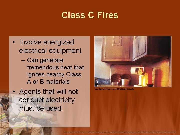 Class C Fires • Involve energized electrical equipment – Can generate tremendous heat that