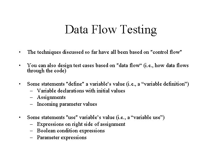 Data Flow Testing • The techniques discussed so far have all been based on