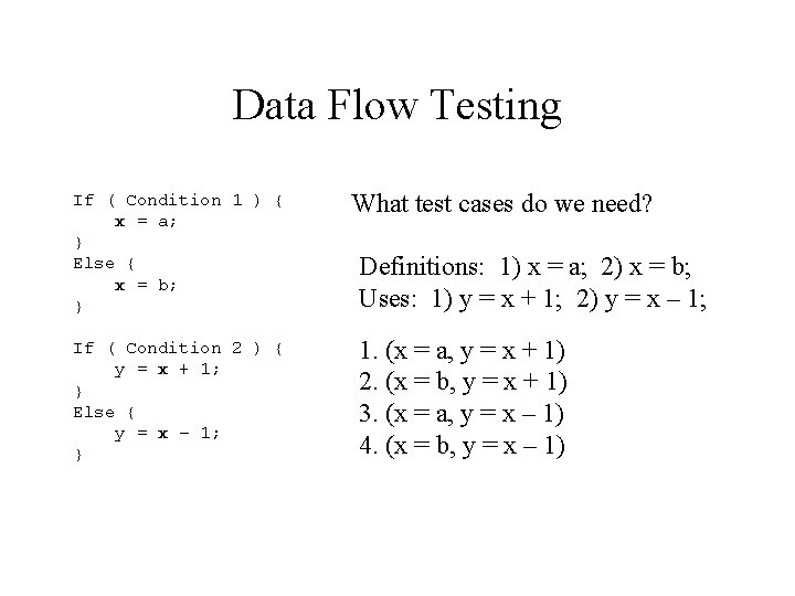 Data Flow Testing If ( Condition 1 ) { x = a; } Else