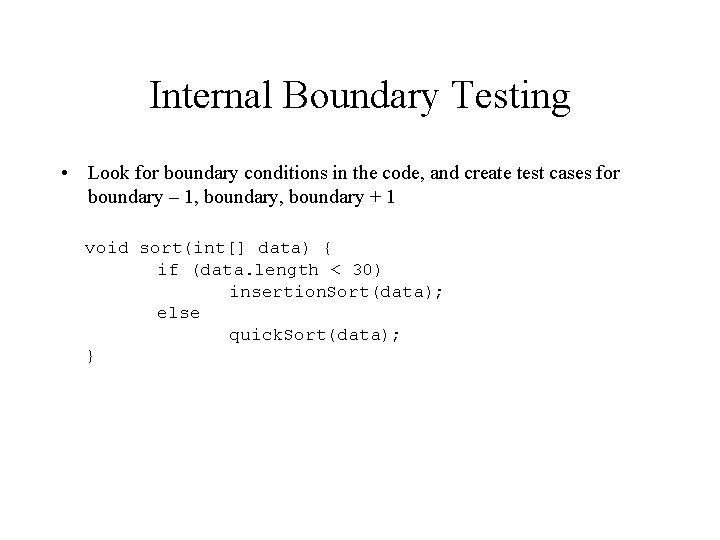 Internal Boundary Testing • Look for boundary conditions in the code, and create test